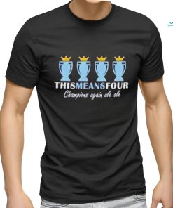 Official Manchester City This Means Four Champions Again Ole Ole Shirt