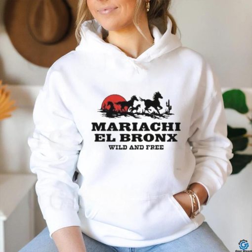 Official Mariachi El Bronx Wild And Free Shirt