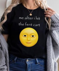 Official Me After I Hit The Fent Cart Moon shirt