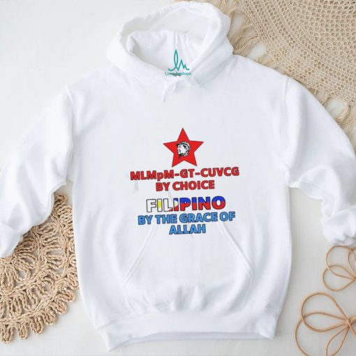 Official Mlmpm Gt Cuvcg By Choice Filipino By The Grace Of Allah Shirt