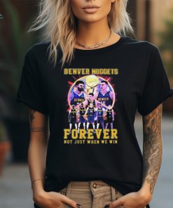 Official NBA Playoffs Denver Nuggets Forever Not Just When We Win Shirt