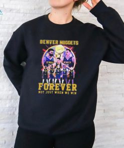 Official NBA Playoffs Denver Nuggets Forever Not Just When We Win Shirt