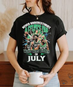 Official Never Underestimate A Boston Celtics Fan Who Was Born In July Shirt
