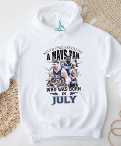 Official Never Underestimate A Dallas Mavericks Fan Who Was Born In July Shirt