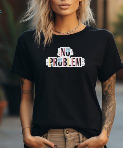 Official No Problem Shirt