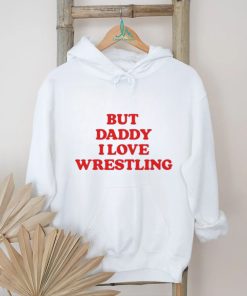 Official Official But Daddy I Love Wrestling 2024 Shirt