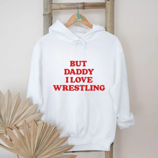 Official Official But Daddy I Love Wrestling 2024 Shirt