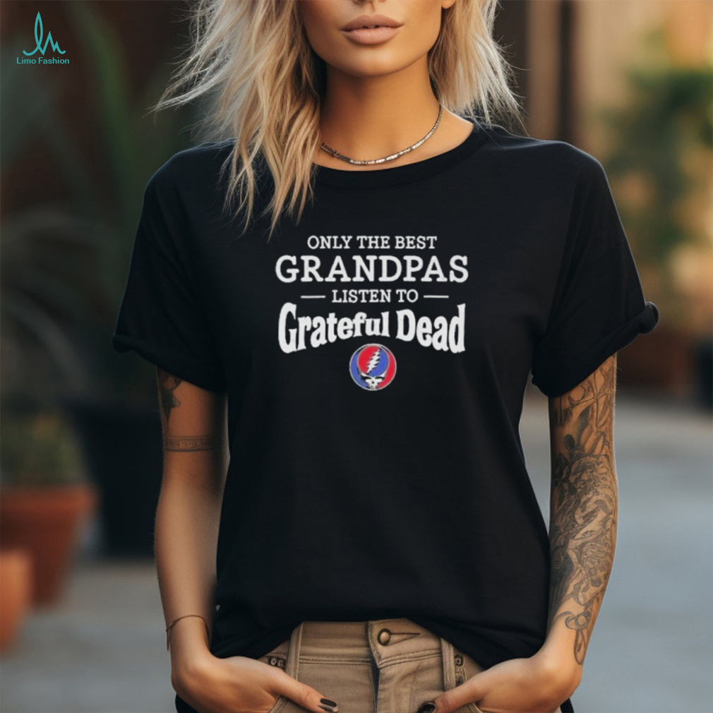 Official Only The Best Grandpas Listen To Grateful Dead T Shirt Official Only The Best Grandpas Listen To Grateful Dead T Shirt