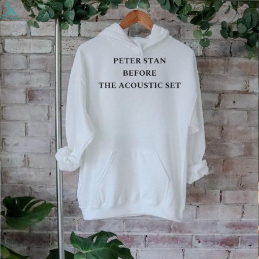 Official Peter Stan Before The Acoustic Set shirt