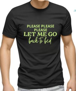 Official Please Let Me Go Back To Bed T shirt