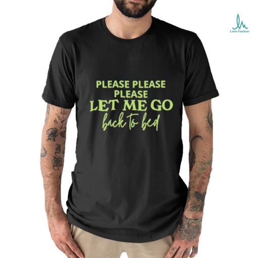 Official Please Let Me Go Back To Bed T shirt