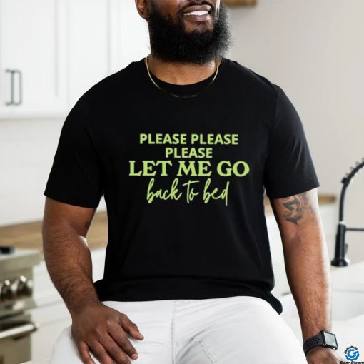 Official Please Let Me Go Back To Bed T shirt