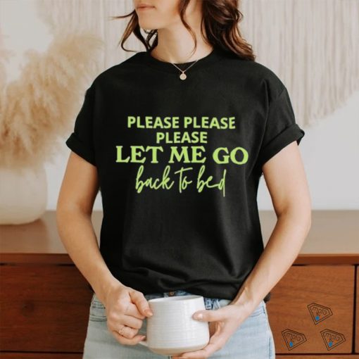 Official Please Let Me Go Back To Bed T shirt