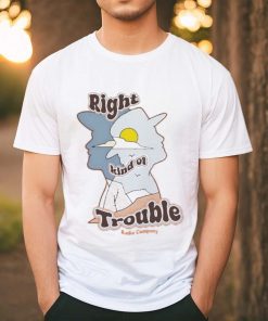 Official Radio Company Right Kind Of Trouble Shirt
