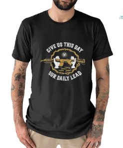 Official Rifle Matthew 611 Give Us This Day Our Daily Lead T shirts