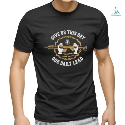 Official Rifle Matthew 611 Give Us This Day Our Daily Lead T shirts