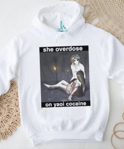 Official She Overdose On Yaoi Cocaine Tee Shirt, hoodie, sweater, long sleeve and tank top Official She Overdose On Yaoi Cocaine Tee Shirt