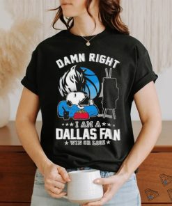 Official Snoopy TV Show Damn Right I Am A Dallas Mavericks Fan Win Or Lose Shirt