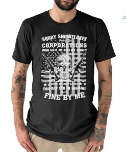 Official Sorry snowflakes but if the corporations who hate me and my family shirt