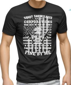 Official Sorry snowflakes but if the corporations who hate me and my family shirt