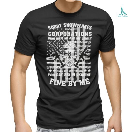 Official Sorry snowflakes but if the corporations who hate me and my family shirt