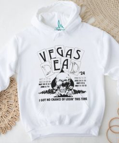 Official Vegas Dead 24 I Got No Chance Of Losing This Time T shirt