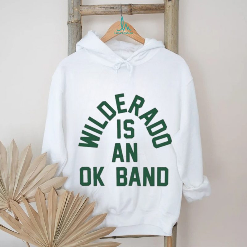 Official Wilderado Is An Ok Band T shirt