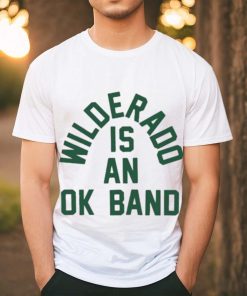 Official Wilderado Is An Ok Band T shirt