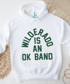 Official Wilderado Is An Ok Band T shirt