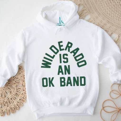 Official Wilderado Is An Ok Band T shirt