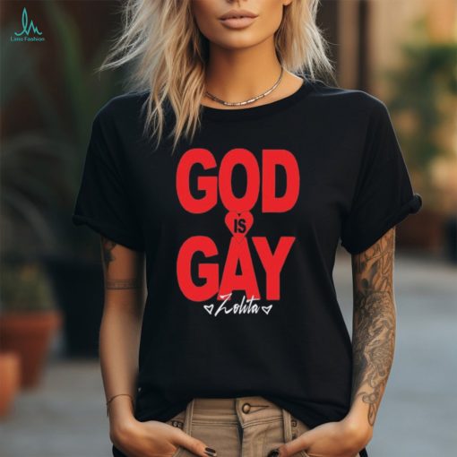 Official Zolita God Is Gay shirt