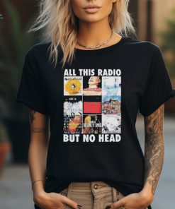 Official all This Radio But No Head T Shirt