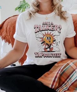 Official am I A Talker Yapsolutely Shirt