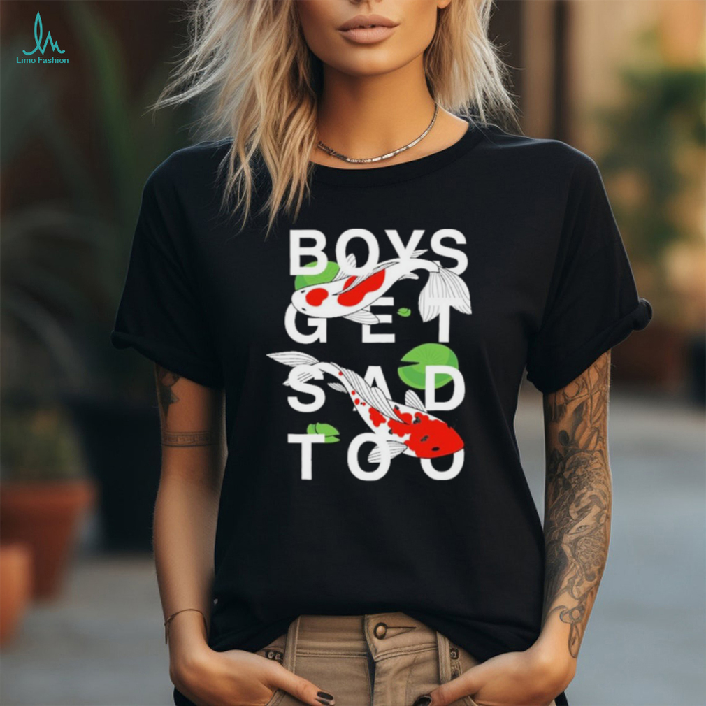 Official boys Get Sad Too Koi Shirt Official boys Get Sad Too Koi Shirt
