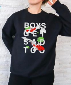 Official boys Get Sad Too Koi Shirt, hoodie, sweater, long sleeve and tank top Official boys Get Sad Too Koi Shirt