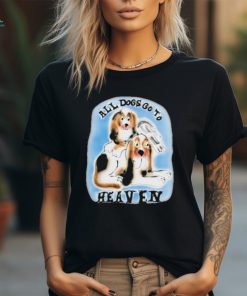 Official chnge All Dogs Go To Heaven All Bigots Go To Hell T Shirt