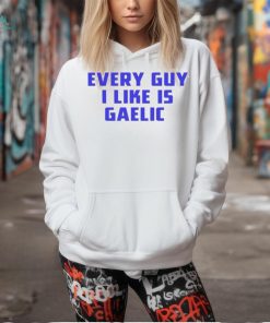 Official every Guy I Like Is Gaelic Shirt