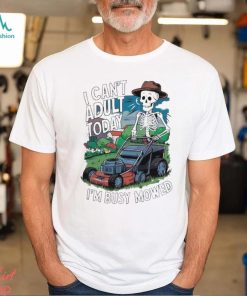 Official i Cant Adult Today Im Busy Mowed Fathers Day 2024 T shirt