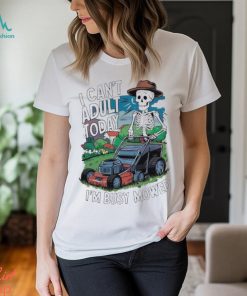 Official i Cant Adult Today Im Busy Mowed Fathers Day 2024 T shirt
