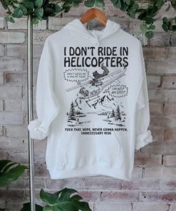 Official i Don’t Ride In Helicopters Shirt