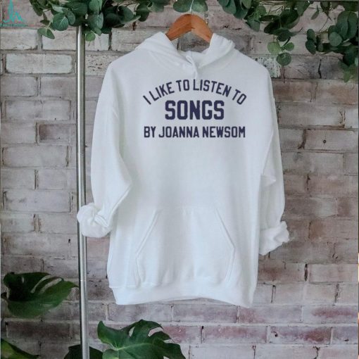 Official i Like To Listen To Songs By Joanna Newsom Shirt