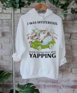 Official i Was Mysterious When I Should Have Been Yapping Shirt