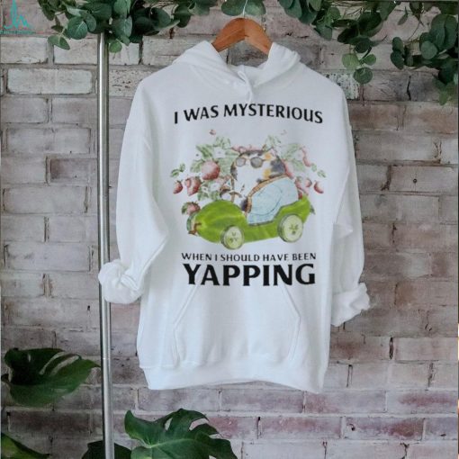 Official i Was Mysterious When I Should Have Been Yapping Shirt