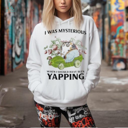 Official i Was Mysterious When I Should Have Been Yapping Shirt