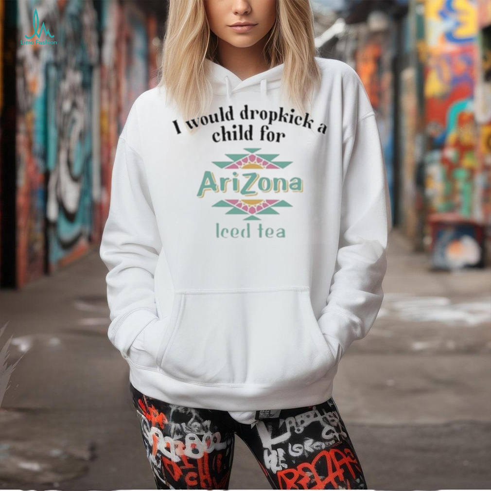 Official i Would Dropkick A Child For Arizona Iced Tea shirt Official i Would Dropkick A Child For Arizona Iced Tea shirt