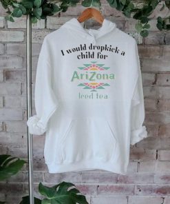 Official i Would Dropkick A Child For Arizona Iced Tea shirt