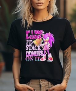 Official if I Had A Cock I’d Stack Donuts On It Shirt