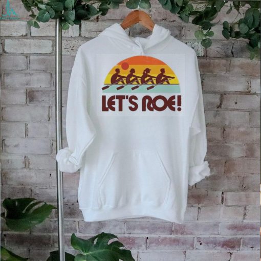 Official let’s Roe Sunrise Shirt