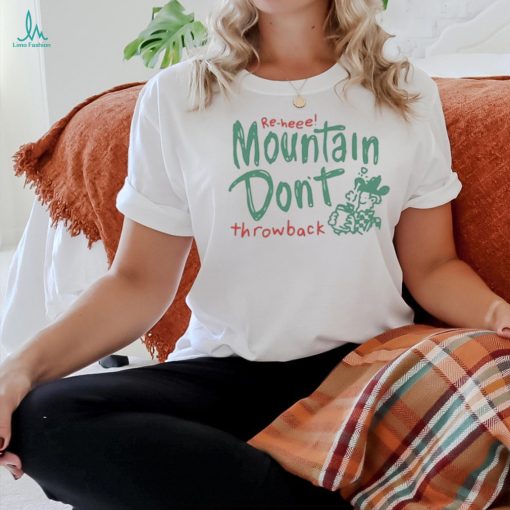 Official re Heee Mountain Don’t Throwback Shirt
