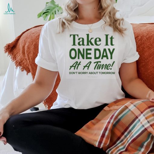 Official take It One Day At A Time Don’t Worry About Tomorrow Shirt